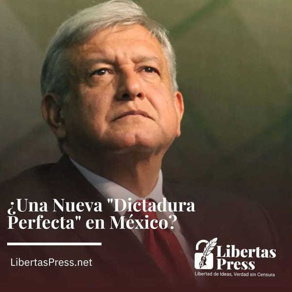 ¿Una Nueva Dictadura Perfecta en México?